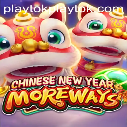 Discover the Excitement of CHINESENEWYEARMOREWAYS with PlayTok